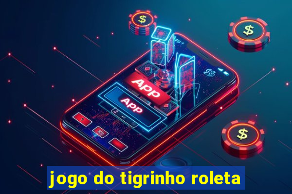 jogo do tigrinho roleta